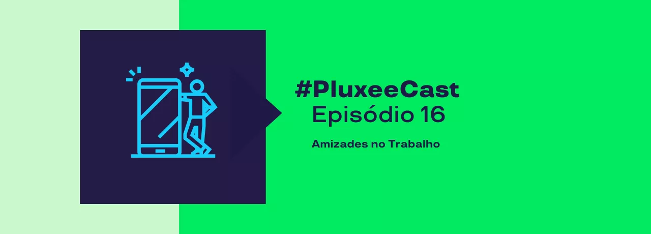 A imagem mostra o ícone de um celular e uma pessoa, e está informando o episódio 16 do PluxeeCast 