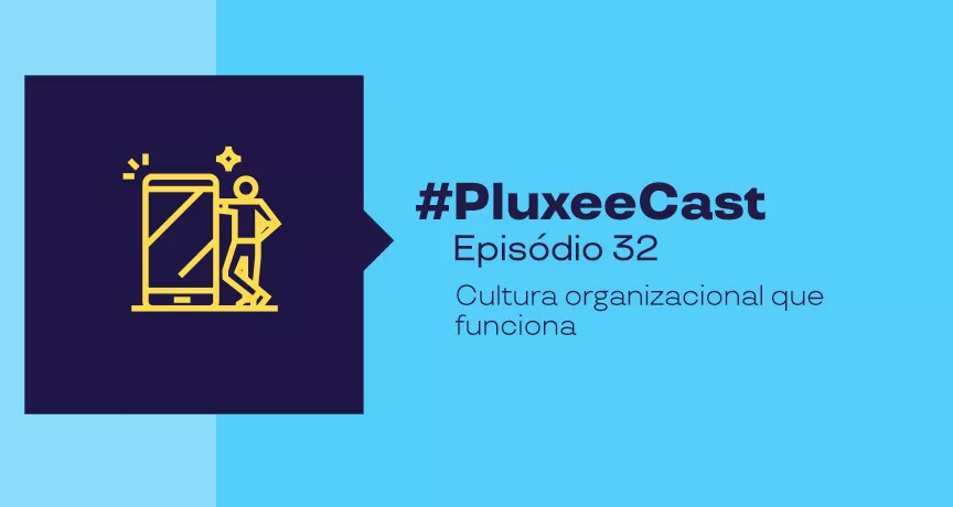 Imagem promocional com fundo azul e texto #PluxeeCast Episódio 32 – Cultura organizacional que funciona, acompanhada de ícone de pessoa usando celular