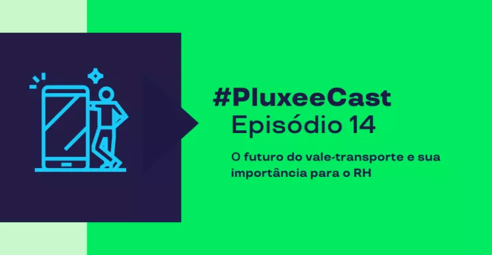 Imagem mostra as informações sobre o episódio 14 do PluxeeCast: O futuro do vale-transporte e sua importância para o RH