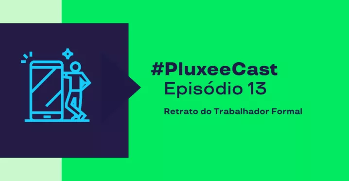 Imagem mostra as informações sobre o episódio 13 do PluxeeCast: Retrato do Trabalhador Formal