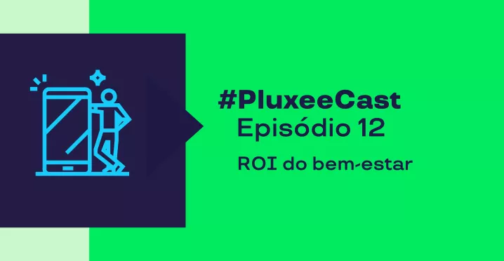 Imagem mostra o título do episódio 12 do Pluxeecast: ROI do bem-estar
