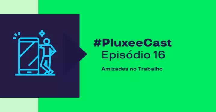 A imagem mostra o ícone de um celular e uma pessoa, e está informando o episódio 16 do PluxeeCast