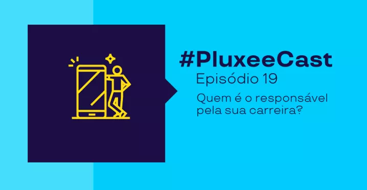 Imagem com informações sobre o PluxeeCast 19, que fala sobre quem é responsável pela sua carreira