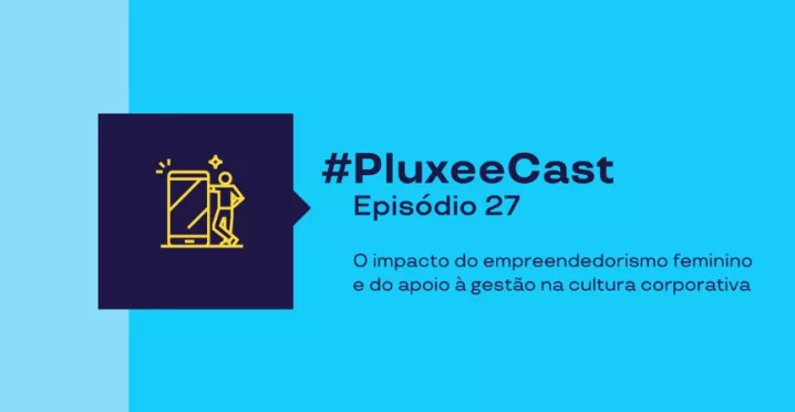 Imagem promocional com fundo azul turquesa e texto “#PluxeeCast Episódio 27– sobre o impacto do empreendedorismo feminino”, acompanhada de ícone de pessoa usando celular