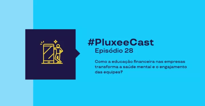 Imagem promocional com fundo azul turquesa e texto “#PluxeeCast Episódio 28– Sobre a educação financeira nas empresas”, acompanhada de ícone de pessoa usando celular