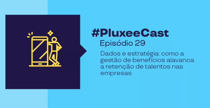 Imagem promocional com fundo azul turquesa e texto “#PluxeeCast Episódio 29, sobre Dados e estratégia: como a gestão de benefícios alavanca a retenção de talentos nas empresas”, acompanhada de ícone de pessoa usando celular