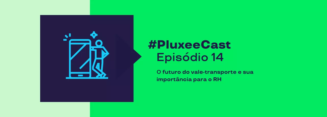 Imagem mostra as informações sobre o episódio 14 do PluxeeCast: O futuro do vale-transporte e sua importância para o RH