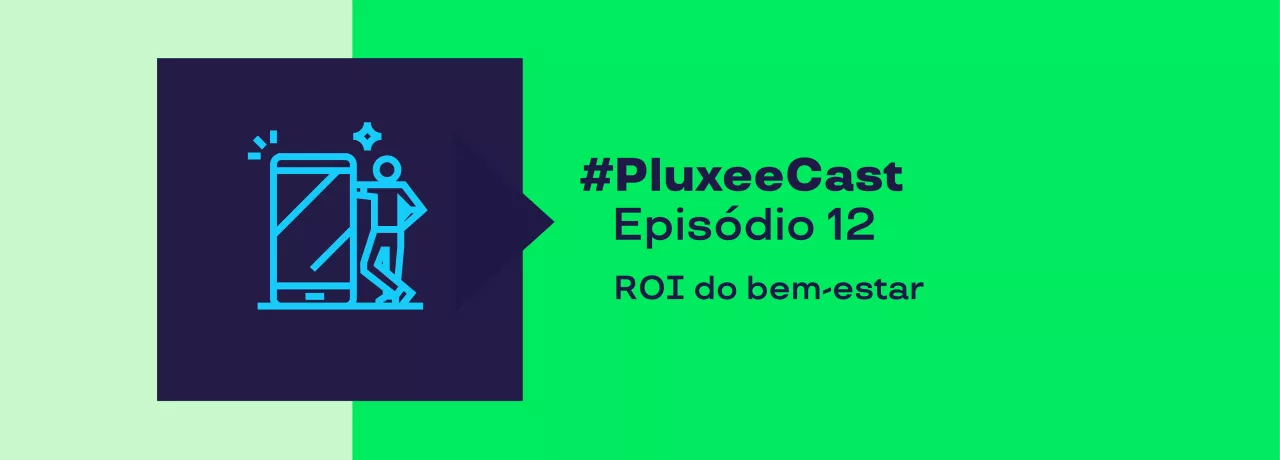 Imagem mostra o título do episódio 12 do Pluxeecast: ROI do bem-estar