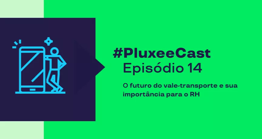 Imagem mostra as informações sobre o episódio 14 do PluxeeCast: O futuro do vale-transporte e sua importância para o RH