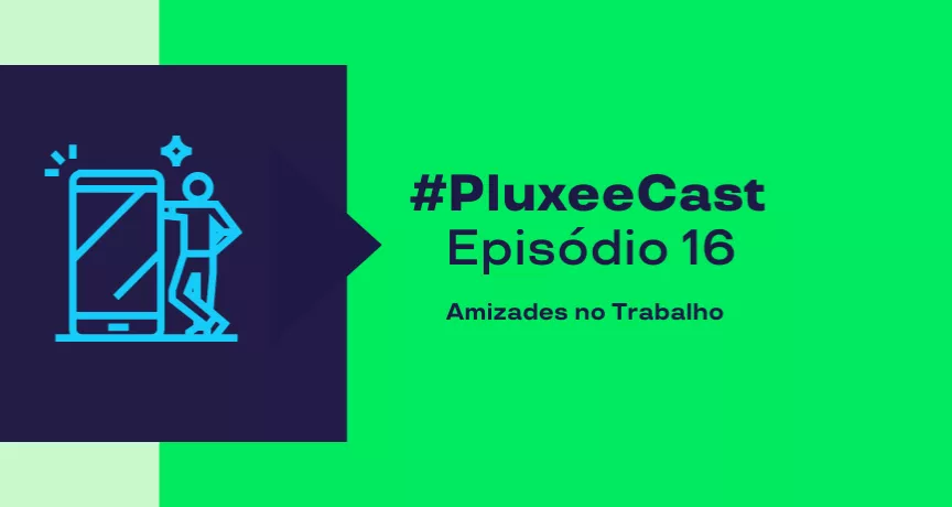 A imagem mostra o ícone de um celular e uma pessoa, e está informando o episódio 16 do PluxeeCast