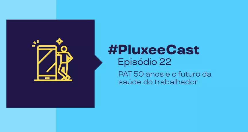 Imagem com fundo azul e um logo na frente com uma pessoa e um celular do lado, e descrição do nosso Ep 22 do PluxeeCast sobre os 50 anos de PAT