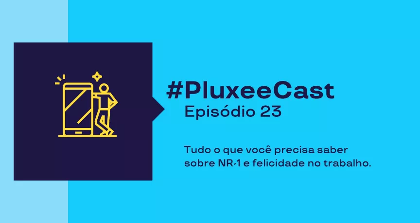 Imagem com um fundo azul, e uma imagem ilustrativa de um celular e uma pessoa, com a descrição do nosso EP 23 do PluxeeCast: tudo o que você precisa saber sobre a NR1