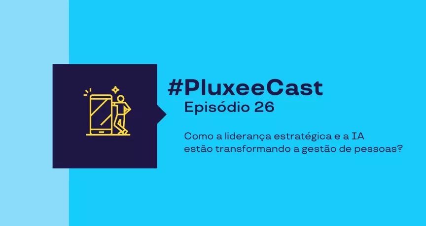 Imagem promocional com fundo azul e texto “#PluxeeCast Episódio 26, sobre IA e liderança no trabalho”, acompanhada de ícone de pessoa usando celular