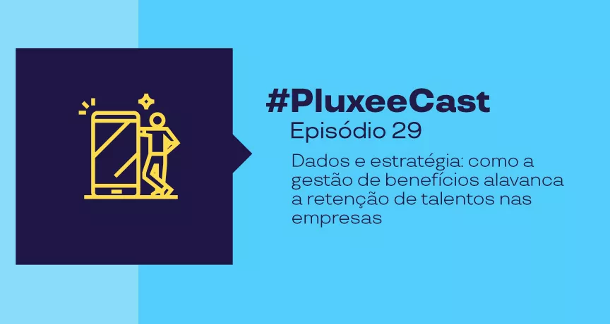 Imagem promocional com fundo azul turquesa e texto “#PluxeeCast Episódio 29, sobre Dados e estratégia: como a gestão de benefícios alavanca a retenção de talentos nas empresas”, acompanhada de ícone de pessoa usando celular