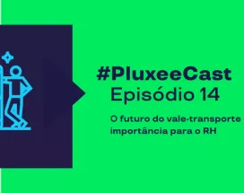 Imagem mostra as informações sobre o episódio 14 do PluxeeCast: O futuro do vale-transporte e sua importância para o RH