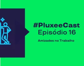 A imagem mostra o ícone de um celular e uma pessoa, e está informando o episódio 16 do PluxeeCast