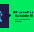 A imagem mostra um card do episódio 15 do PluxeeCast