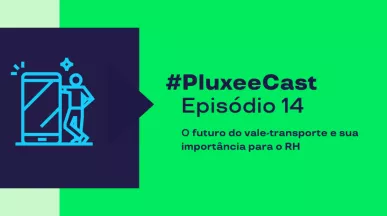 Imagem mostra as informações sobre o episódio 14 do PluxeeCast: O futuro do vale-transporte e sua importância para o RH