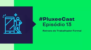 Imagem mostra as informações sobre o episódio 13 do PluxeeCast: Retrato do Trabalhador Formal