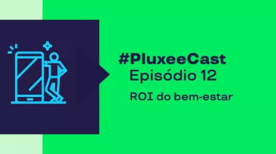 Imagem mostra o título do episódio 12 do Pluxeecast: ROI do bem-estar