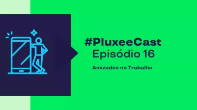 A imagem mostra o ícone de um celular e uma pessoa, e está informando o episódio 16 do PluxeeCast