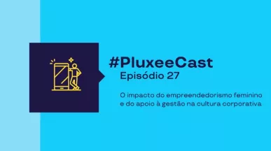 Imagem promocional com fundo azul turquesa e texto “#PluxeeCast Episódio 27– sobre o impacto do empreendedorismo feminino”, acompanhada de ícone de pessoa usando celular